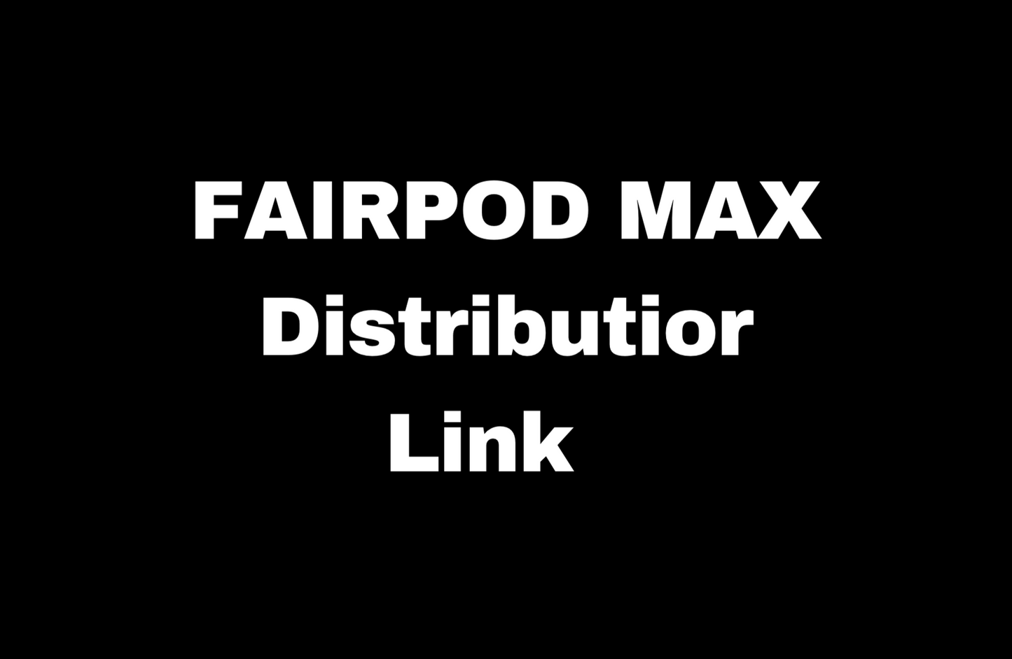 FAIRPOD MAX DISTRIBUTOR LINK